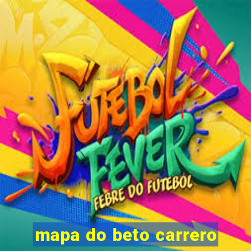 mapa do beto carrero